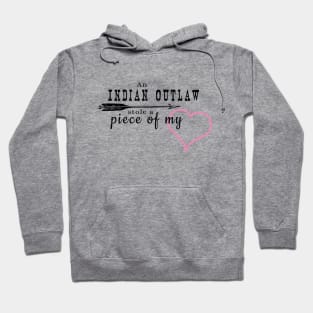 Indian Outlaw Stole a Piece of My Heart Hoodie